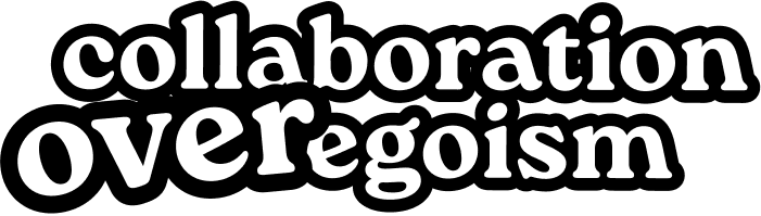 Schriftzug Collaboration over egoism